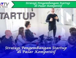 Strategi Pengembangan Startup di Pasar Kompetitif