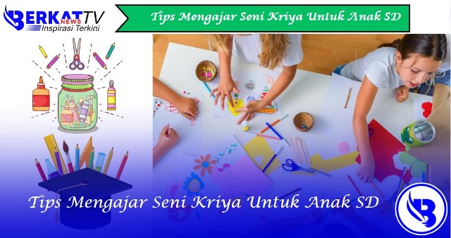 Tips mengajar seni kriya untuk anak SD
