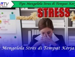 Tips Mengelola Stres di Tempat Kerja
