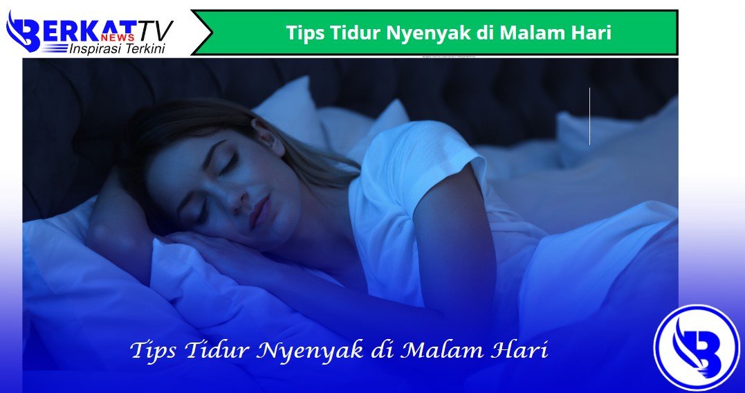 Tips tidur nyenyak di malam hari