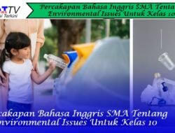 Percakapan Bahasa Inggris SMA Tentang Environmental Issues Untuk Kelas 10