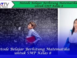 Metode Belajar Berhitung Matematika untuk SMP Kelas 8