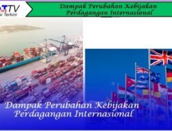 Dampak Perubahan Kebijakan Perdagangan Internasional