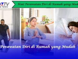 Kiat Perawatan Diri di Rumah yang Mudah