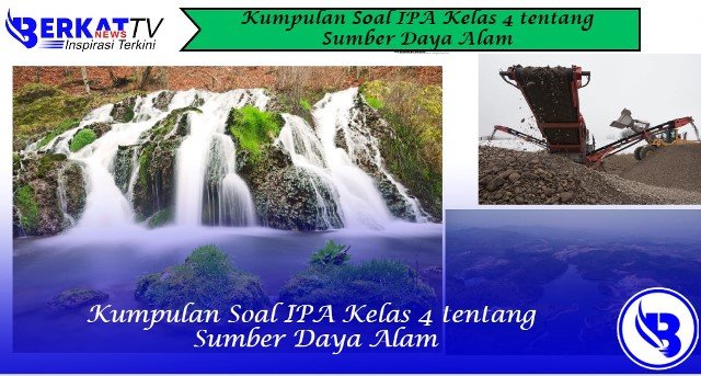Kumpulan Soal IPA Kelas 4 tentang Sumber Daya Alam