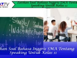 Latihan Soal Bahasa Inggris SMA Tentang Speaking Untuk Kelas 11