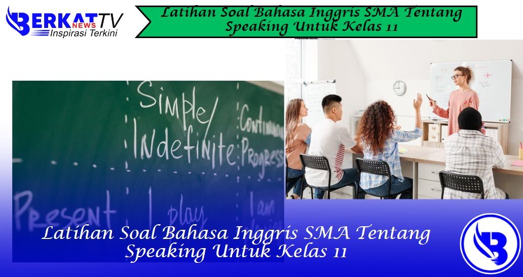 Latihan Soal Bahasa Inggris SMA Tentang Speaking Untuk Kelas 11