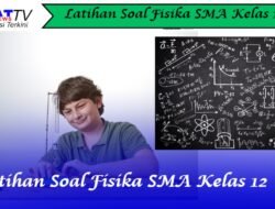 Latihan Soal Fisika SMA Kelas 12