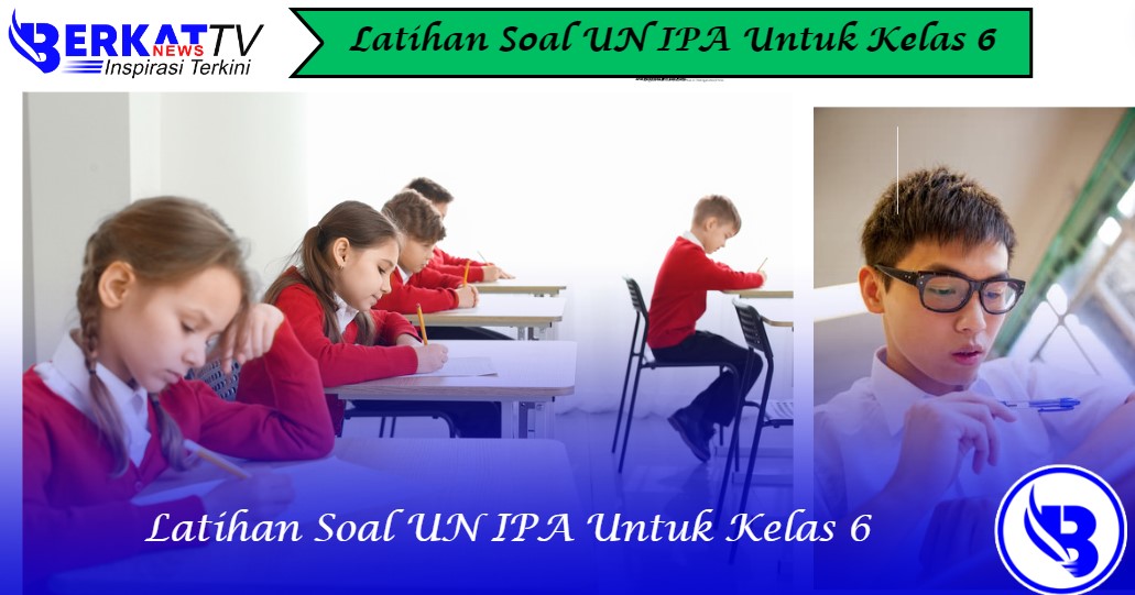 Latihan Soal UN IPA Untuk Kelas 6