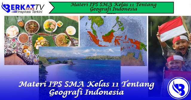 Materi IPS SMA Kelas 11 Tentang Geografi Indonesia