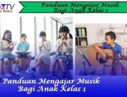 8 Panduan Mengajar Musik Bagi Anak Kelas 1