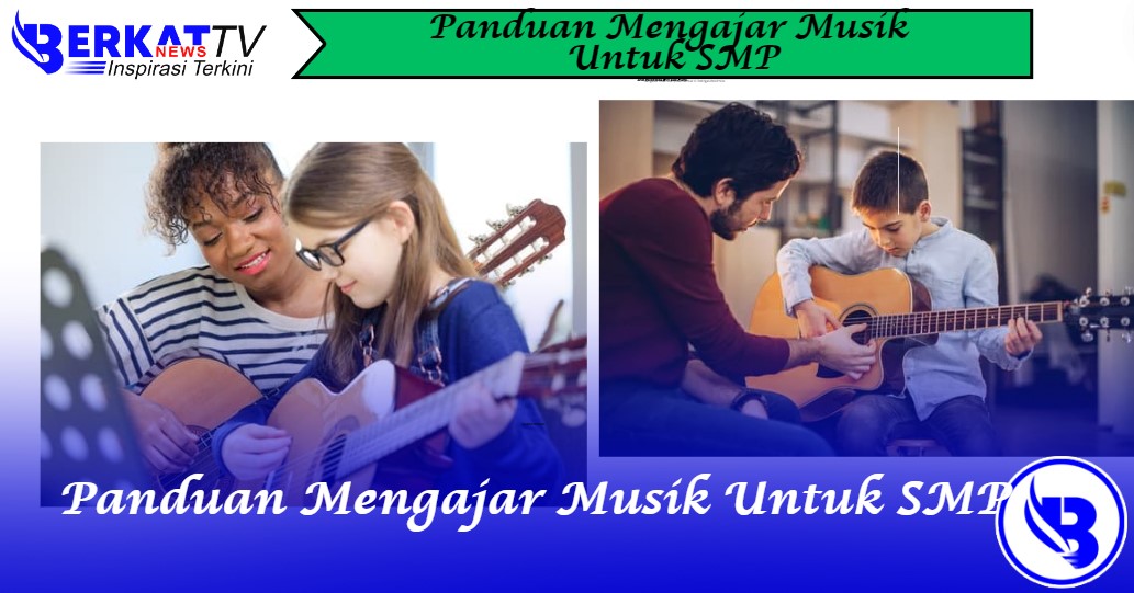 Panduan mengajar musik untuk anak SMP Kelas 7