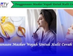 Penggunaan Masker Wajah Untuk Kulit Cerah