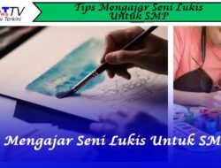 8 Tips Mengajar Seni Lukis Untuk Anak SMP