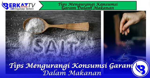 Tips mengurangi konsumsi garam dalam makanan