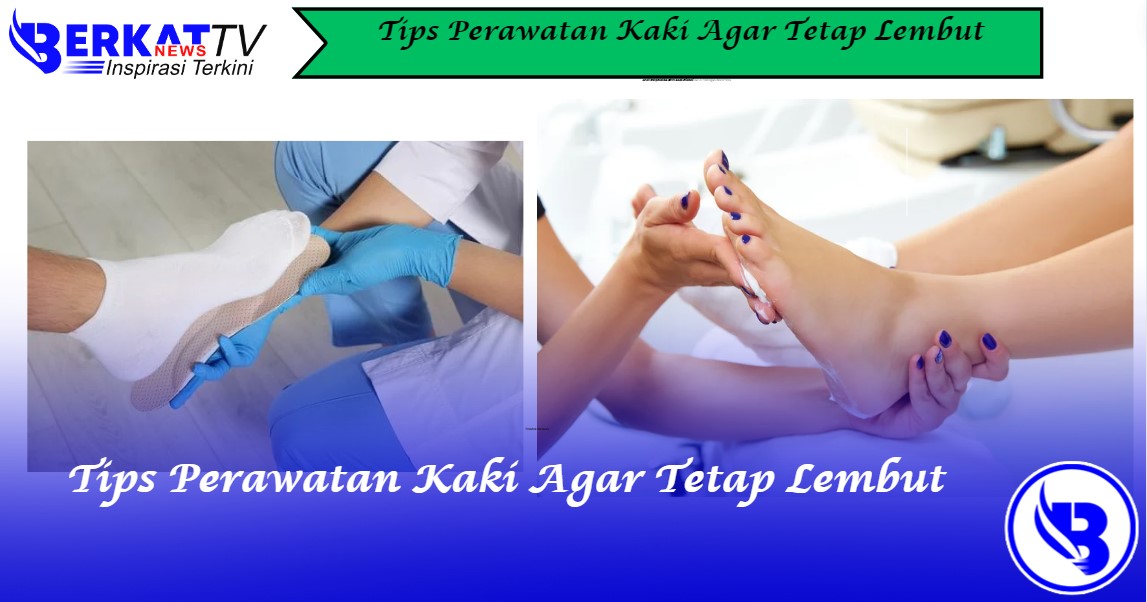 Tips perawatan kaki agar tetap lembut