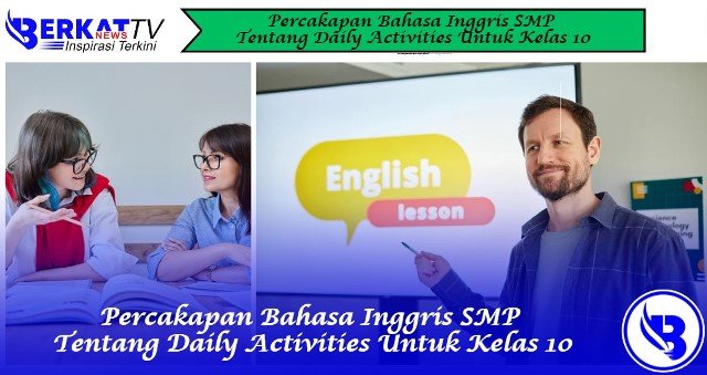 Percakapan Bahasa Inggris SMP Tentang Daily Activities Untuk Kelas 10