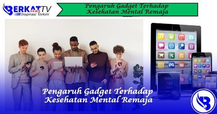 Pengaruh Gadget Terhadap Kesehatan Mental Remaja