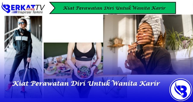 Kiat perawatan diri untuk wanita karir