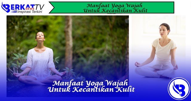 Manfaat yoga wajah untuk kecantikan kulit