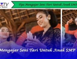 Tips Mengajar Seni Tari Untuk Anak SMP