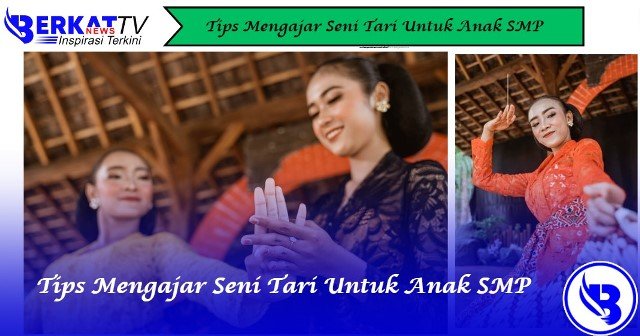 Tips Mengajar Seni Tari Untuk Anak SMP