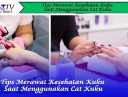5 Tips Merawat Kesehatan Kuku Saat Menggunakan Cat Kuku