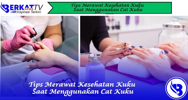 Tips Merawat Kesehatan Kuku Saat Menggunakan Cat Kuku