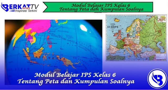 Modul Belajar IPS Kelas 6 Tentang Peta dan Kumpulan Soalnya