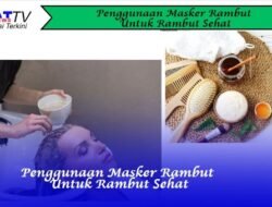 Penggunaan Masker Rambut Untuk Rambut Sehat