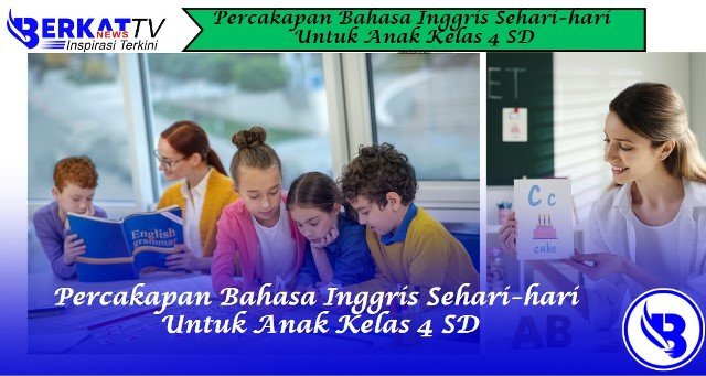 Percakapan Bahasa Inggris Sehari-hari Untuk Anak Kelas 4 SD