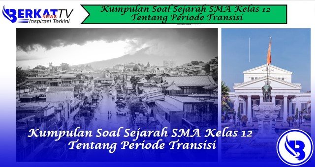 Kumpulan Soal Sejarah SMA Kelas 12 Tentang Periode Transisi