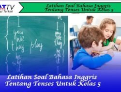 Latihan Soal Bahasa Inggris Tentang Tenses Untuk Kelas 5