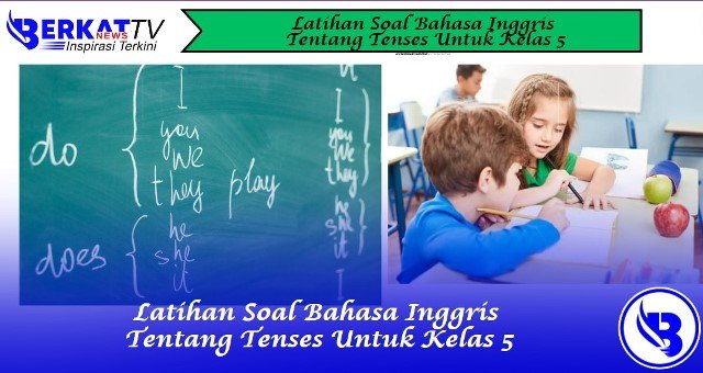 Latihan Soal Bahasa Inggris Tentang Tenses Untuk Kelas 5
