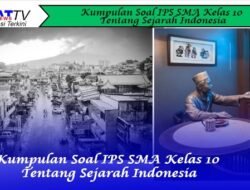 Kumpulan Soal IPS SMA Kelas 10 Tentang Sejarah Indonesia