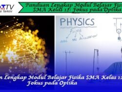 Panduan Lengkap Modul Belajar Fisika SMA Kelas 12: Fokus pada Optika