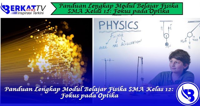 Panduan Lengkap Modul Belajar Fisika SMA Kelas 12: Fokus pada Optika