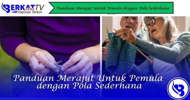Panduan Merajut Untuk Pemula dengan Pola Sederhana