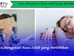 Cara Mengatasi Rasa Lelah yang Berlebihan
