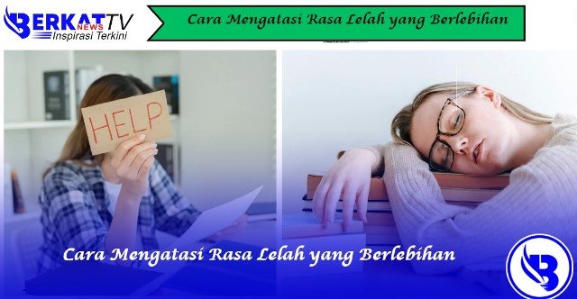 Cara Mengatasi Rasa Lelah yang Berlebihan
