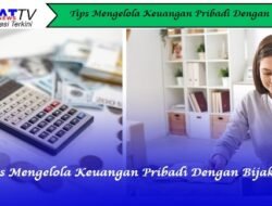 Tips Mengelola Keuangan Pribadi Dengan Bijak