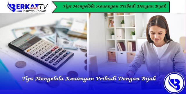 Tips Mengelola Keuangan Pribadi Dengan Bijak