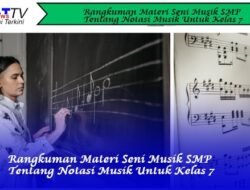 Rangkuman Materi Seni Musik SMP Tentang Notasi Musik Untuk Kelas 7