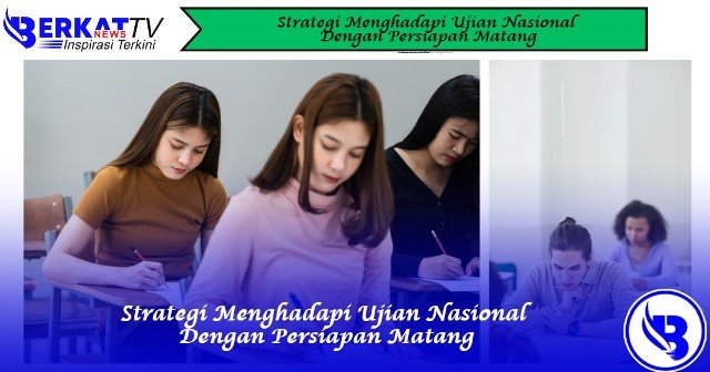 Strategi Menghadapi Ujian Nasional Dengan Persiapan Matang