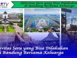 Aktivitas Seru yang Bisa Dilakukan di Bandung Bersama Keluarga