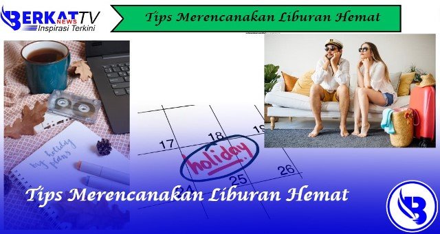 Tips Merencanakan Liburan Hemat
