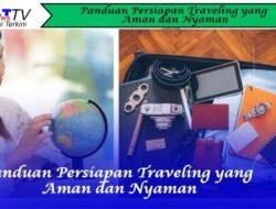 Panduan Persiapan Traveling yang Aman dan Nyaman