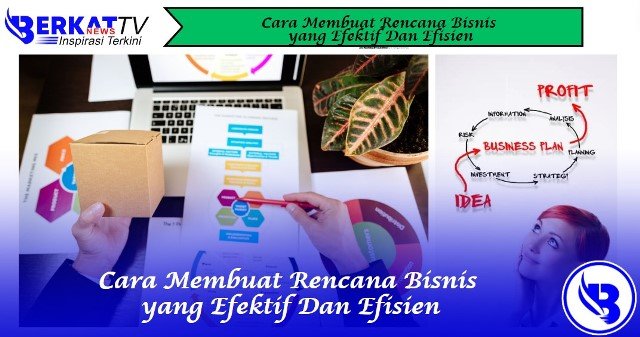 Cara Membuat Rencana Bisnis yang Efektif Dan Efisien