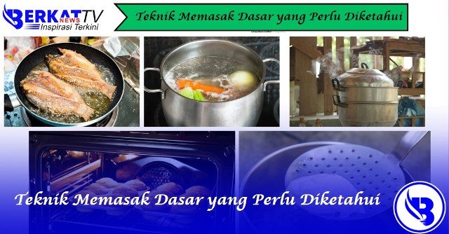 Teknik Memasak Dasar yang Perlu Diketahui