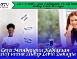 Cara Membangun Kebiasaan Positif untuk Hidup Lebih Bahagia